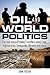 Oil and World Politics: The real story of today's conflict zones: Iraq, Afghanistan, Venezuela, Ukraine and more