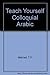 Colloquial Arabic by T.F. Mitchell