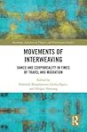 Movements of Interweaving: Dance and Corporeality in Times of Travel and Migration (Routledge Advances in Theatre & Performance Studies)