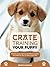 Crate Training Your Puppy by Kenneth Harrison