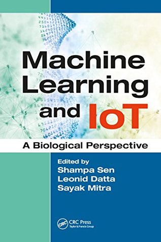 Machine Learning and IoT: A Biological Perspective (Kindle Edition)