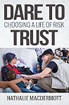 Dare to Trust: Choosing a life of risk Dare to Trust: Choosing a life of risk