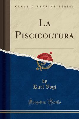 La Piscicoltura (Classic Reprint)