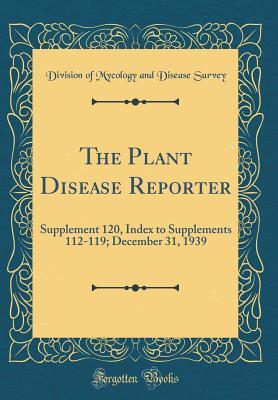 The Plant Disease Reporter: Supplement 120, Index to Supplements 112-119; December 31, 1939 (Classic Reprint)
