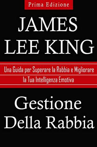 Gestione Della Rabbia: Una Guida per Superare la Rabbia e Migliorare la Tua Intelligenza Emotiva (Kindle Edition)