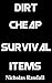 Dirt Cheap Survival Items: ...