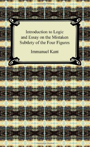 Introduction to Logic and Essay on the Mistaken Subtlety of the Four Figures (Paperback)