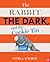 The Rabbit, the Dark, and t...