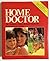 Home Doctor: The Complete Home Medical Guide for You and Your Family