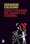 Días y noches de amor y de guerra (Biblioteca Eduardo Galeano... by Eduardo Galeano