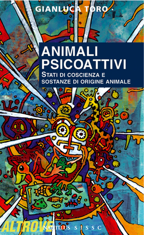 Animali psicoattivi. Stati di coscienza e sostanze di origine animale