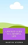 A Pocket Guide to a Mindful LIfe A Pocket Guide to a Mindful LIfe