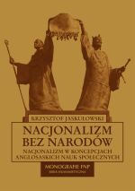 Nacjonalizm bez narodów. Nacjonalizm w koncepcjach anglosaskich nauk społecznych