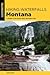 Hiking Waterfalls in Montana: A Guide to the State's Best Waterfall Hikes
