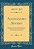 Alessandro Severo: Drama Per Musica, Da Rappresentarsi Nel Famosissimo Teatro Grimani Di S. Giovanni Grisostomo (Classic Reprint) (Italian Edition)