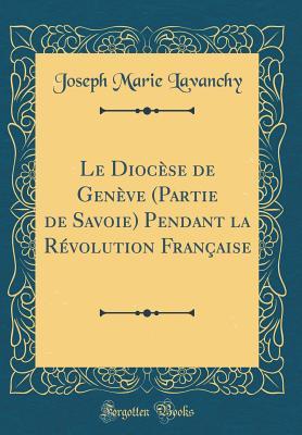 Le Diocèse de Genève (Partie de Savoie) Pendant la Révolution Française