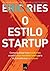 O estilo startup: Como as empresas modernas usam o empreendedorismo para se transformar e crescer