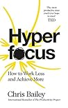 Book cover for Hyperfocus: How to Work Less to Achieve More