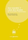 Ray Eames y Lina Bo Bardi. El viaje como laboratorio Ray Eames y Lina Bo Bardi. El viaje como laboratorio