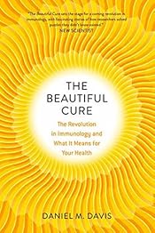 The Beautiful Cure: The Revolution in Immunology and What It Means for Your Health