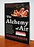 The Alchemy of Air: A Jewish Genius, a Doomed Tycoon, and the Scientific Discovery That Fed the World but Fueled the Rise of Hitler