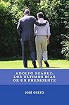 Adolfo Suárez: Los Últimos Días de un Presidente Adolfo Suárez: Los Últimos Días de un Presidente
