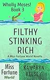 Filthy Stinking Rich (Miss Fortune World: Wholly Moses! Book 3) Filthy Stinking Rich (Miss Fortune World: Wholly Moses! Book 3)