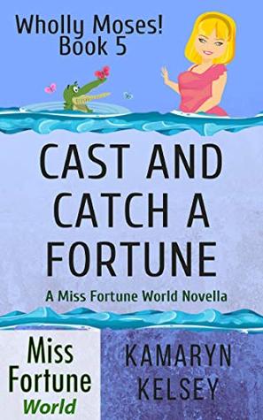 Cast and Catch a Fortune (Miss Fortune World: Wholly Moses! Book 5)