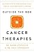 Outside the Box Cancer Therapies: Alternative Therapies That Treat and Prevent Cancer