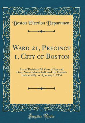 Ward 21, Precinct 1, City of Boston: List of Residents 20 Years of Age and Over; Non-Citizens Indicated By, Females Indicated By, as of January 1, 1954 (Classic Reprint)