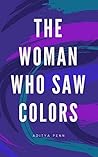 The Woman Who Saw Colors by Aditya Penn