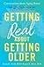 Getting Real about Getting Older: Conversations about Aging Better