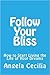 Follow Your Bliss: How to Start Living the Life of Your Dreams