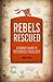 Rebels Rescued: A Student's Guide to Reformed Theology