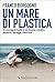 Un mare di plastica: Gli sc...