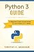 Python 3 Guide: A Beginner Crash Course Guide to Learn Python 3 in 1 Week