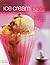 The Ice Cream Book: Over 150 Irresistible Ice Cream Treats From Classic Vanilla To Elegant Bombes And Terrines