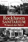 Rockhaven Sanitarium: The Legacy of Agnes Richards (Landmarks) Rockhaven Sanitarium: The Legacy of Agnes Richards (Landmarks)