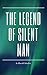The Legend of Silent Man