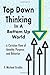 Top Down Thinking in a Bottom Up World: A Christian View of Identity, Purpose, and Behavior