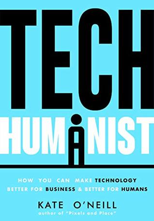 Tech Humanist: How You Can Make Technology Better for Business and Better for Humans (Kindle Edition)