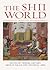 The Shi'i World: Pathways in Tradition and Modernity (Muslim Heritage, #4)