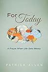 For Today: A Prayer When Life Gets Messy
