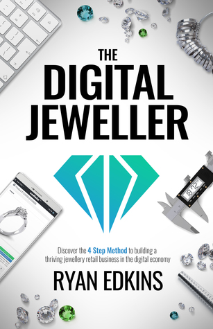 The Digital Jeweller: The 4 Step Method to Building a Thriving Jewellery Retail Business in the Digital Economy (ebook)