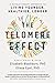 The Telomere Effect: A Revolutionary Approach to Living Younger, Healthier, Longer