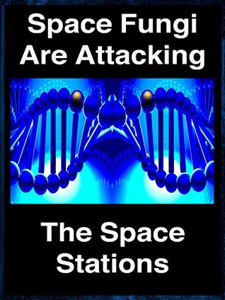 Space Fungi Are Attacking the Space Stations (Kindle Edition)