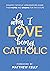 Why I Love Being Catholic: ...