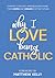 Why I Love Being Catholic by Dynamic Catholic