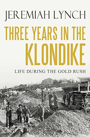 Three Years in the Klondike (Kindle Edition)