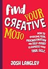 Find Your Creative Mojo: How to overcome fear, procrastination and self-doubt to express your true self Find Your Creative Mojo: How to overcome fear, procrastination and self-doubt to express your true self